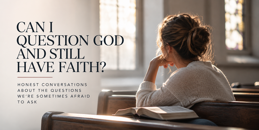 Can I Question God and Still Have Faith?