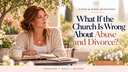 What If the Church Is Wrong About Abuse and Divorce?