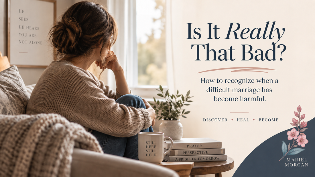 Is It Really That Bad? How to Recognize When a Difficult Marriage Has Become Harmful